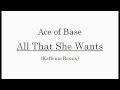 All that she wants - Ace of Base | ( Kaffeine remix )