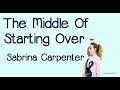 The Middle Of Starting Over (With Lyrics) - Sabrina Carpenter