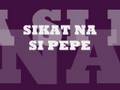 Gloc 9 - Sikat Na Si Pepe