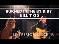 Kill It Kid - Burned In The By & By (Recorded at Abbey Road Studios)