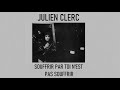 Julien Clerc - Souffrir par toi n'est pas souffrir