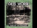 Gets Worse - Year of the Bastard [2013] Full
