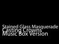 Stained Glass Masquerade (Music Box Version) - Casting Crowns