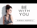 Anna Abreu - Be With You + LYRICS
