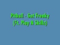 Pitbull - Get Freaky (Ft. Play N Skillz)