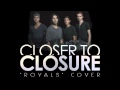 Closer To Closure - 'Royals' (Rock Cover) Lorde