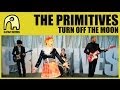 THE PRIMITIVES - Turn Off The Moon [Official]