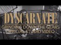 Dyscarnate - Grinding Down The Gears (Official Studio Video)