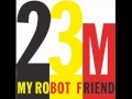 My Robot Friend - 23 Minutes in Brussels (Tommie Sunshine's Brooklyn Fire Re-Touch)