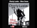 Charly Luske - Slow Down (Nieuwe Single)