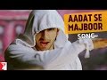 Aadat Se Majboor - Song - Ladies vs Ricky Bahl