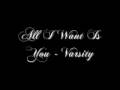 All I Want Is you - Varsity