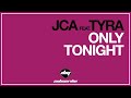JCA feat. TYRA - Only Tonight