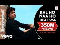 Kal Ho Naa Ho - Title Track Video | Shahrukh Khan, Saif, Preity