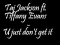 Taj Jackson ft. Tiffany Evans - U just don't get it