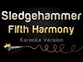 Fifth Harmony - Sledgehammer (Karaoke Version)