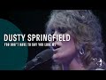 Dusty Springfield - You Don't Have To Say You Love Me (From Live At The RAH DVD)