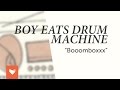 Boy Eats Drum Machine - Booomboxxx