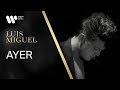Luis Miguel - Ayer - Video Oficial