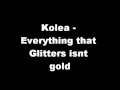 Kolea - Everything that Glitters isnt Gold