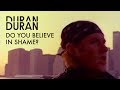 Duran Duran - Do You Believe In Shame (Official Music Video)