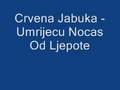 Crvena jabuka - Umrijecu Nocas Od Ljepote