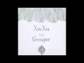 Xiu Xiu vs. Grouper - In Dreams