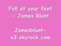 Fall at your feet - James Blunt