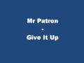 Mr Patron - Give It Up