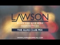 LAWSON - WHEN SHE WAS MINE (ALIAS CLUB MIX)