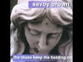 Savoy Brown -  Everybody Says They Want It