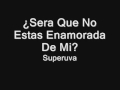 Superuva - Sera Que No Estas Enamorada De Mi