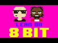 Lean On (8 Bit Remix Cover Version) [Tribute to Major Lazer ft. DJ Snake] - 8 Bit Universe
